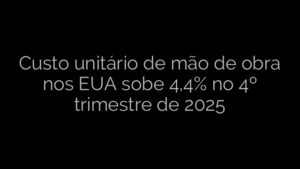 ​Custo unitário de mão de obra nos EUA sobe 4,4% no 4º trimestre de 2025 